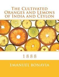 bokomslag The Cultivated Oranges and Lemons of India and Ceylon: 1888