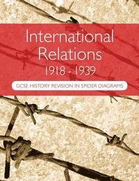bokomslag International Relations 1918-1939: GCSE History Revision in Spider Diagrams: The Versailles Peace Treaties, the League of Nations, Hitler's foreign po