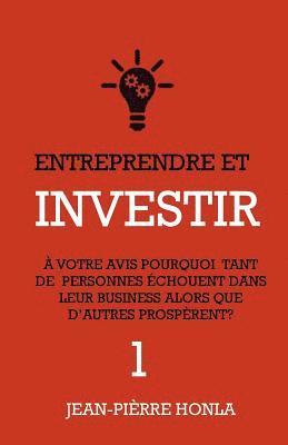 bokomslag Entreprendre et Investir - Vol1: À votre avis, pourquoi tant de personnes échouent dans leur business alors que d'autres prospèrent ?