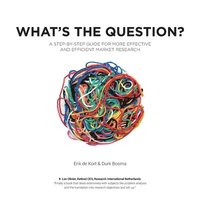 bokomslag What's the Question?: A Step-by-Step Guide For More Effective And Efficient Market Research