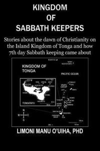 bokomslag Kingdom of Sabbath-Keepers: Stories about the dawn of Christianity on the Island Kingdom of Tonga and how 7th day Sabbath keeping came about