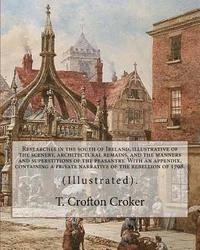 bokomslag Researches in the south of Ireland, illustrative of the scenery, architectural remains, and the manners and superstitions of the peasantry. With an ap