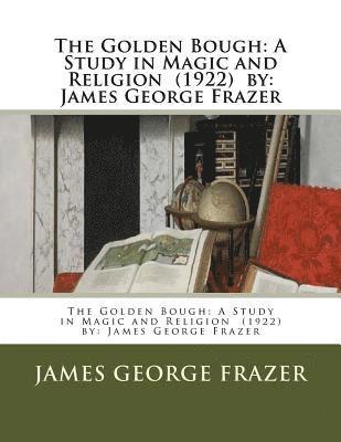 bokomslag The Golden Bough: A Study in Magic and Religion (1922) by: James George Frazer