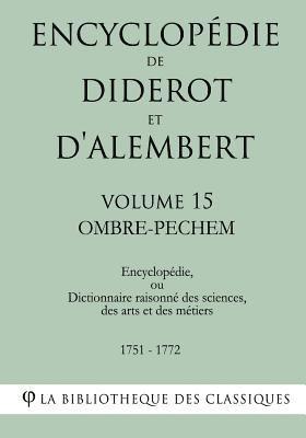 Encyclopédie de Diderot et d'Alembert - Volume 15 - OMBRE-PECHEM 1