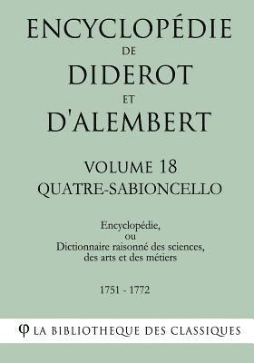 La Bibliotheque Des Classiques - Encyclopédie de Diderot et d'Alembert - Volume 18 - QUATRE-SABIONCELLO, Häftad