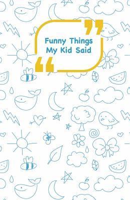 Campus Boulevard - Funny Things My Kid Said: Blue drawings cover - Write down the funny quotes of your children, Häftad