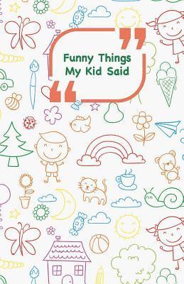 bokomslag Funny Things My Kid Said: Coloful drawings cover - Write down the funny quotes of your children