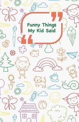 bokomslag Funny Things My Kid Said: Coloful drawings cover - Write down the funny quotes of your children