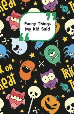 Funny Things My Kid Said: Monsters cover - Write down the funny quotes of your children 1