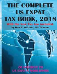 bokomslag The Complete US Expat Tax Book, 2018: With the New Tax law update