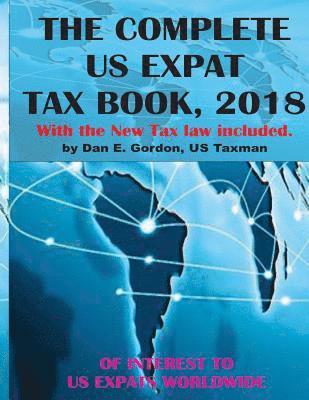 The Complete US Expat Tax Book, 2018: With the New Tax law update 1