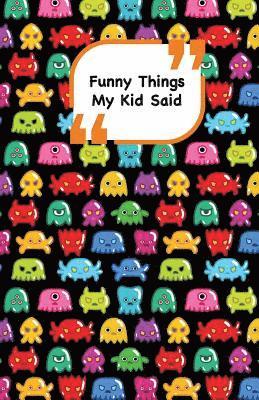 Funny Things My Kid Said: Monsters cover 2 - Write down the funny quotes of your children 1