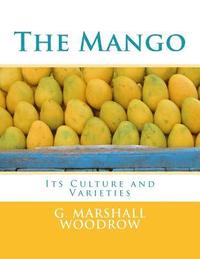 bokomslag The Mango: Its Culture and Varieties