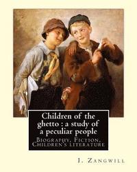 bokomslag Children of the ghetto: a study of a peculiar people. By: I. Zangwill: Israel Zangwill (21 January 1864 - 1 August 1926) was a British author