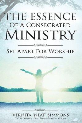 bokomslag The Essence Of A Consecrated Ministry: Set Apart For Worship