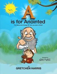 bokomslag A is for Anointed: The Alpha and Omega for who you are in Christ