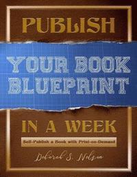 bokomslag Publish Your Book Blueprint in a Week: Self-Publish a Book with Print-on-Demand