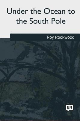 Roy Rockwood - Under the Ocean to the South Pole, Häftad