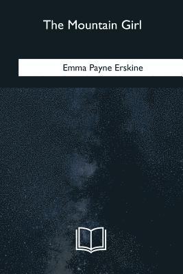 Emma Payne Erskine - The Mountain Girl, Häftad