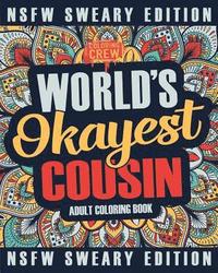 bokomslag Worlds Okayest Cousin Coloring Book: A Sweary, Irreverent, Swear Word Cousin Coloring Book for Adults