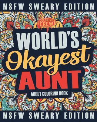 bokomslag Worlds Okayest Aunt Coloring Book: A Sweary, Irreverent, Swear Word Aunt Coloring Book for Adults