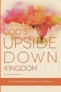 bokomslag God's Upside Down Kingdom: A Study for Women Through the Sermon on the Mount