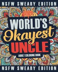 bokomslag Worlds Okayest Uncle Coloring Book: A Sweary, Irreverent, Swear Word Uncle Coloring Book for Adults