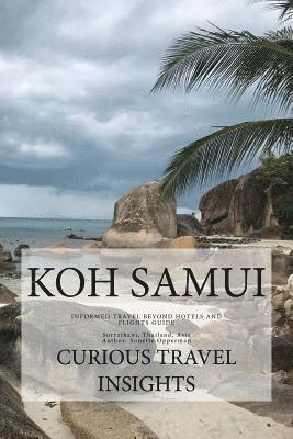 Koh Samui: INFORMED TRAVEL beyond HOTELS and FLIGHTS GUIDE 1