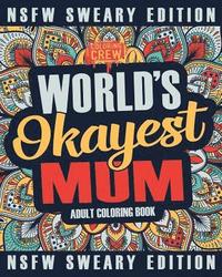 bokomslag Worlds Okayest Mum Coloring Book: A Sweary, Irreverent, Swear Word Mum Coloring Book for Adults