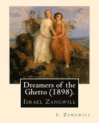 bokomslag Dreamers of the Ghetto (1898). By: I. Zangwill: Israel Zangwill (21 January 1864 - 1 August 1926) was a British author at the forefront of cultural Zi