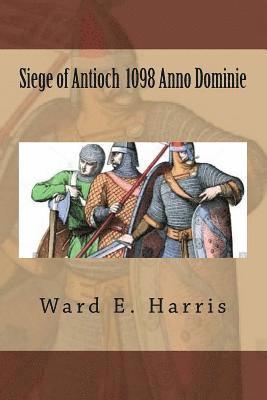 Siege of Antioch 1098 Anno Dominie 1