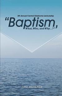 bokomslag Baptism, What, Who, and Why?