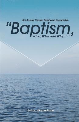 Baptism, What, Who, and Why? 1