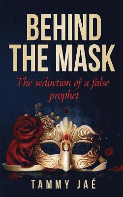 bokomslag Behind the Mask: The seduction of a false prophet