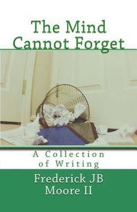 bokomslag The Mind Cannot Forget: A Collection of Writing