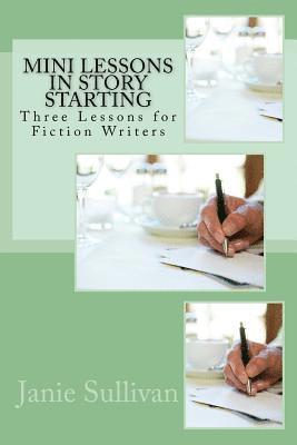 bokomslag Mini Lessons in Story Starting: Three Lessons for Fiction Writers