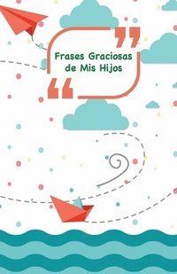 bokomslag Frases Graciosas de mis hijos: Portada con barcos, aviones y mar - Apunta las frases graciosas de tus niños