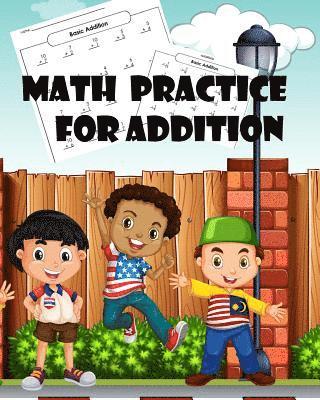 Math Practice for Addition: Addition Practice Worksheets Arithmetic Workbook with Answers: Math Homeschool for Kids ages 3-5, Grade 3-Paperback