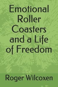 bokomslag Emotional Roller Coasters and a Life of Freedom