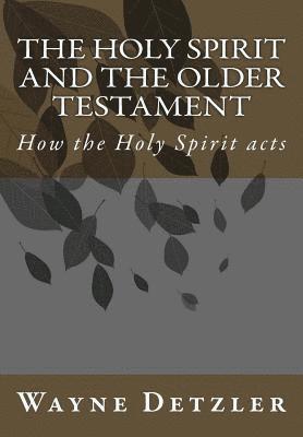 The Holy Spirit and the Older Testament: How the Holy Spirit acts 1