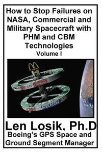 bokomslag How to Stop Failures on NASA, Commercial and Military Spacecraft with PHM and CBM Technologies Volume I