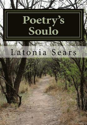 Poetry's Soulo: Creative Works Geared To Lift The Soul 1