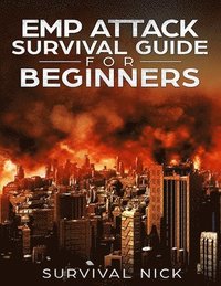bokomslag EMP Attack Survival Guide For Beginners: The Ultimate Beginner's Guide On How To Survive An EMP Attack From North Korea On The U.S Power Grid