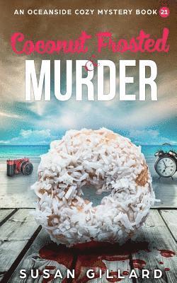 Coconut Frosted & Murder: An Oceanside Cozy Mystery - Book 21 1