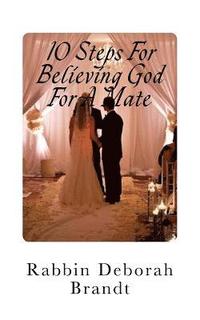 bokomslag 10 Steps For Believing God For A Mate: God has the Right Person For You!