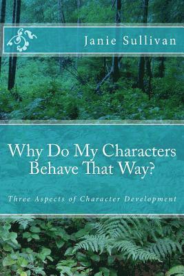 bokomslag Why Do My Characters Behave That Way?: Three Aspects of Character Development