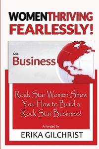 bokomslag Women Thriving Fearlessly in Business: Rock Star Women Show You How to Build a Rock Star Business!