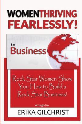 Women Thriving Fearlessly in Business: Rock Star Women Show You How to Build a Rock Star Business! 1