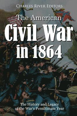 bokomslag The American Civil War in 1864: The History and Legacy of the War's Penultimate Year