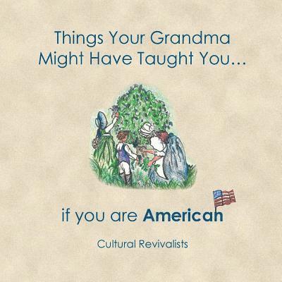 Lena Rivera - Things Your Grandma Might Have Taught You: ...if you are American, Häftad